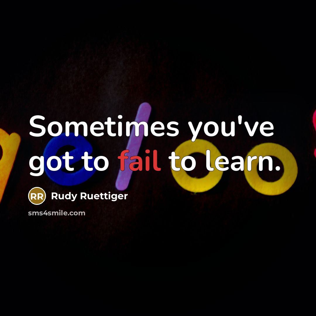 “Sometimes you've got to fail to learn.…” quote by Rudy Ruettiger