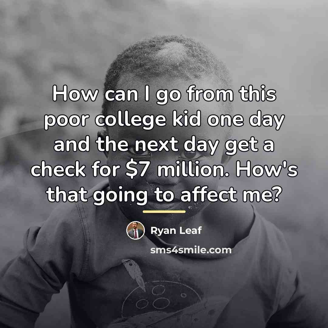 “How can I go from this poor college kid one…” quote by Ryan Leaf