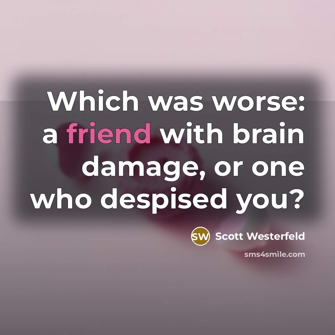 “Which was worse: a friend with brain damage, or one…” quote by Scott Westerfeld