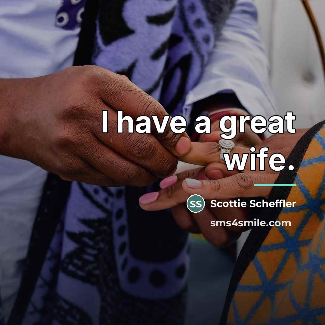 “I have a great wife.…” quote by Scottie Scheffler