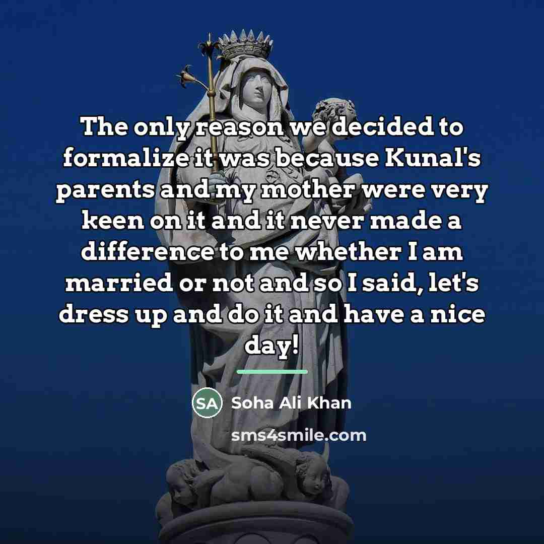 “The only reason we decided to formalize it was because…” quote by Soha Ali Khan