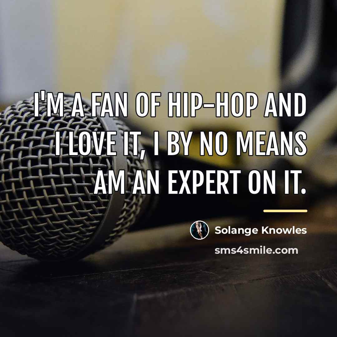 “I'm a fan of hip-hop and I love it, I…” quote by Solange Knowles