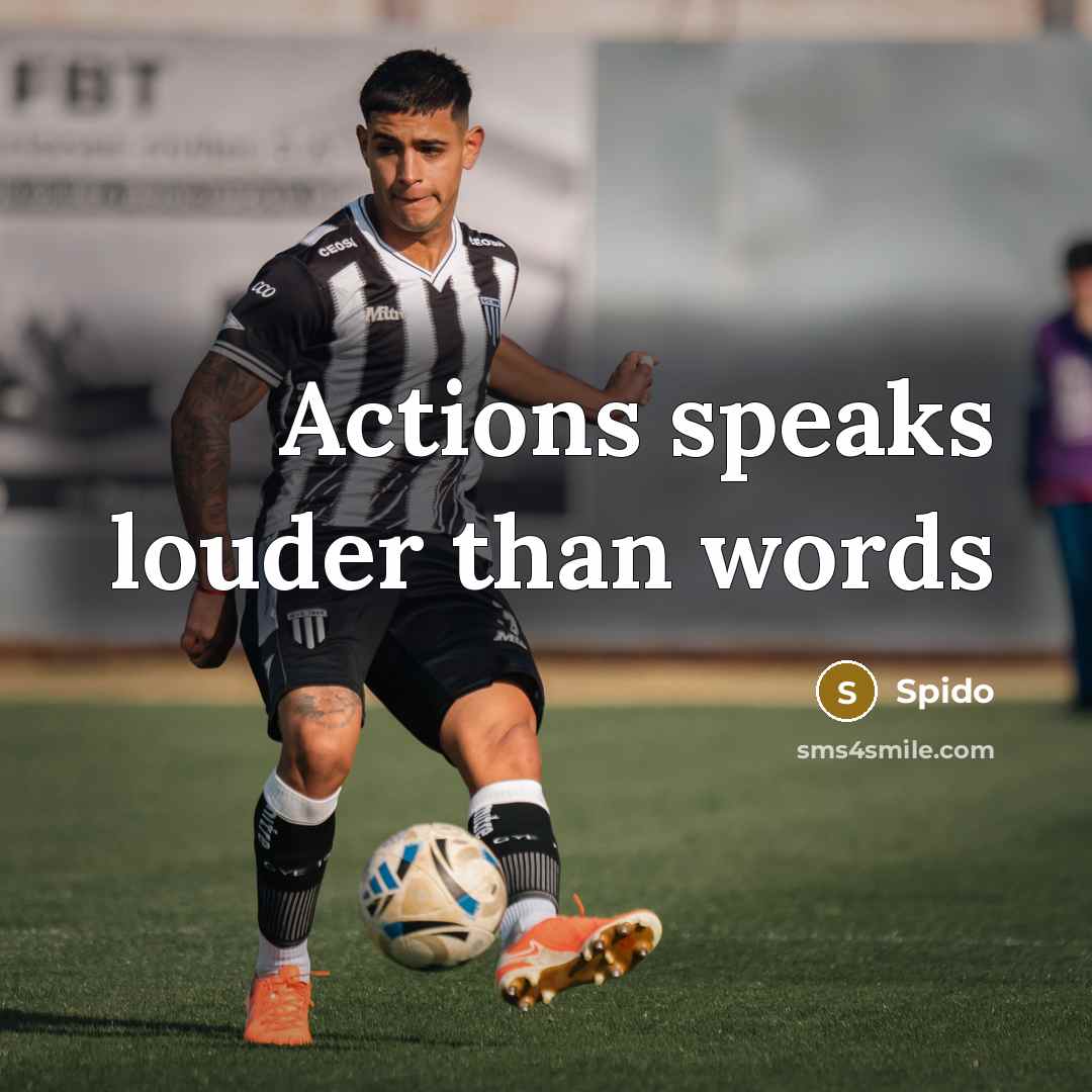 “Actions speaks louder than words…” quote by Spido