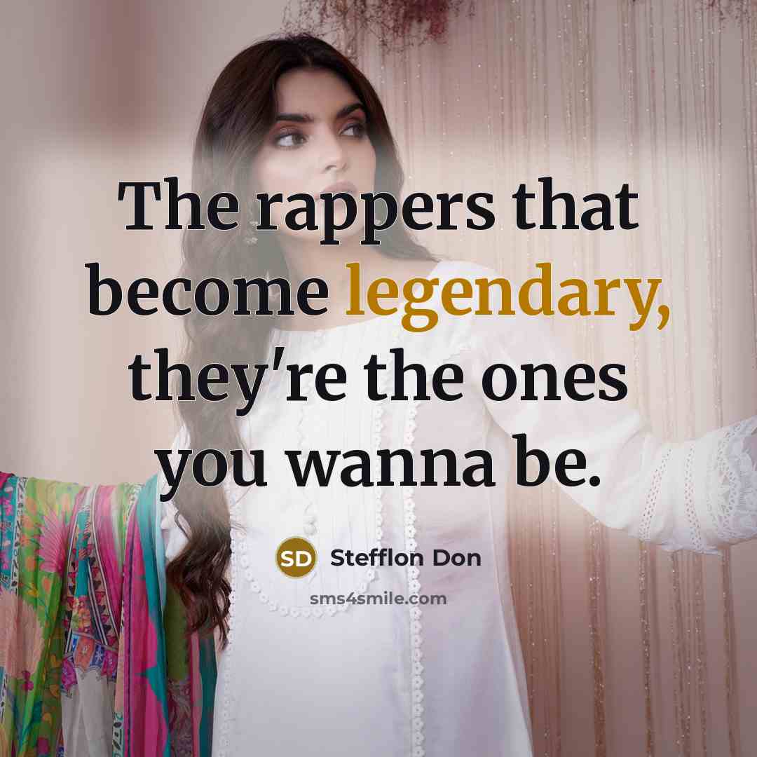 “The rappers that become legendary, they're the ones you wanna…” quote by Stefflon Don