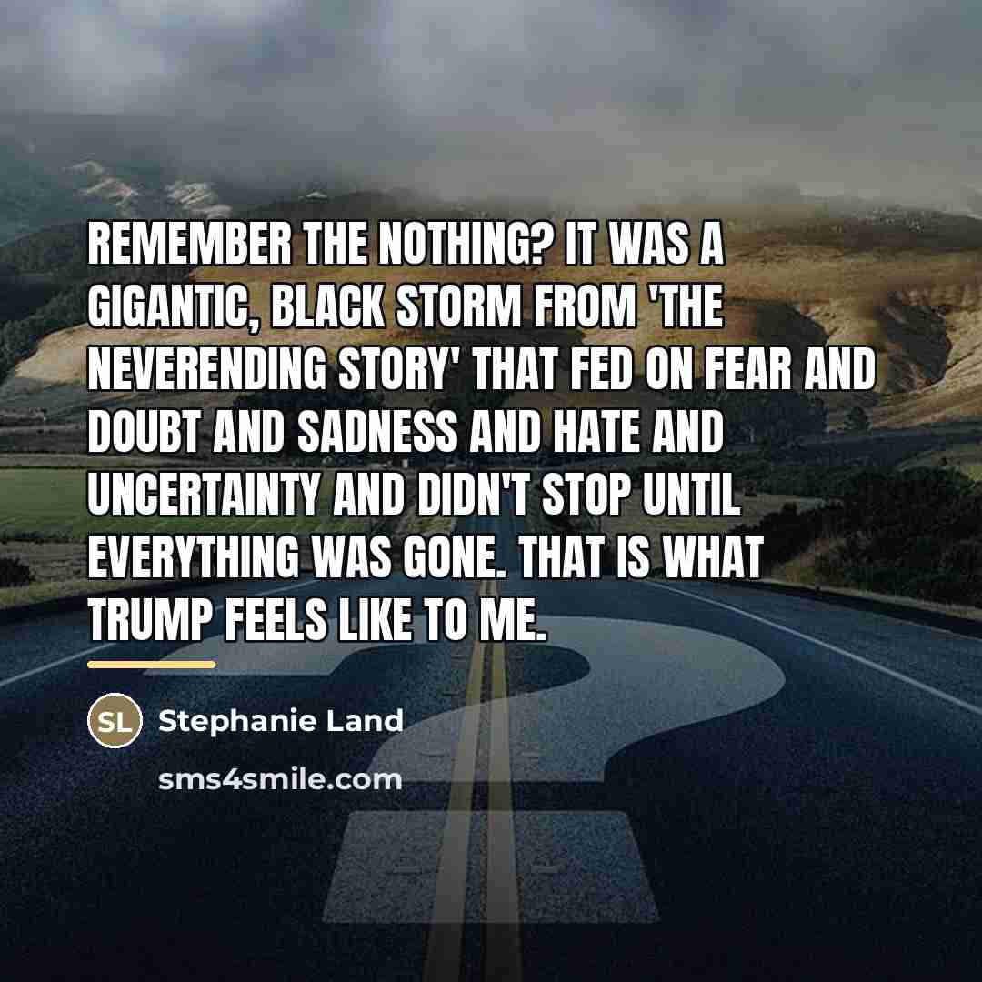 “Remember The Nothing? It was a gigantic, black storm from…” quote by Stephanie Land