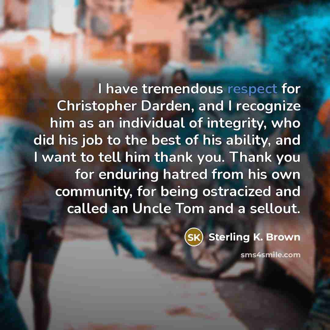 “I have tremendous respect for Christopher Darden, and I recognize…” quote by Sterling K. Brown