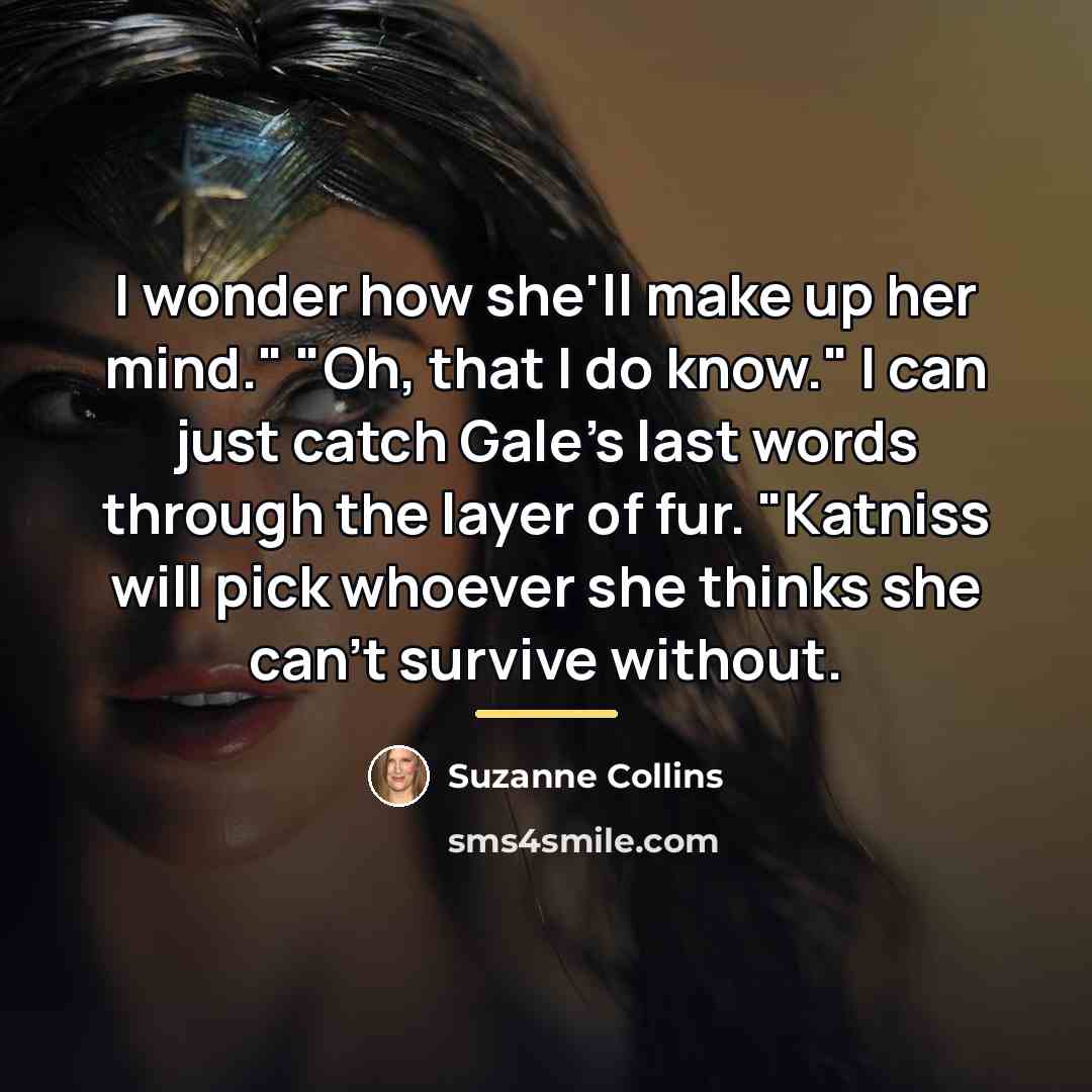 “I wonder how she'll make up her mind." "Oh, that…” quote by Suzanne Collins