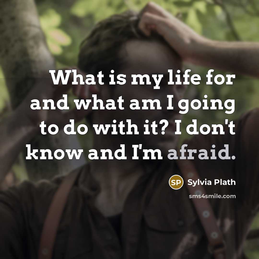 “What is my life for and what am I going…” quote by Sylvia Plath