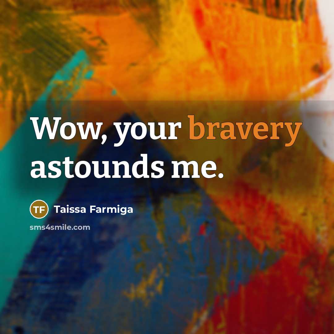 “Wow, your bravery astounds me.…” quote by Taissa Farmiga