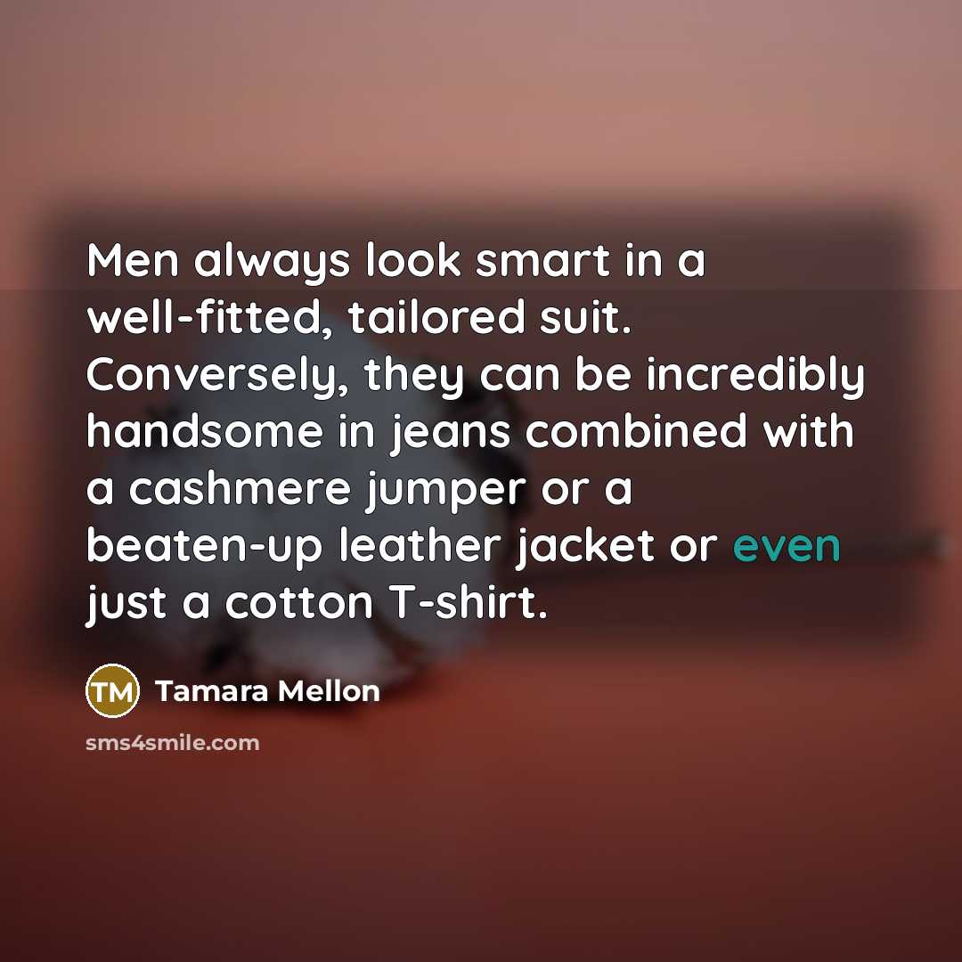“Men always look smart in a well-fitted, tailored suit. Conversely,…” quote by Tamara Mellon