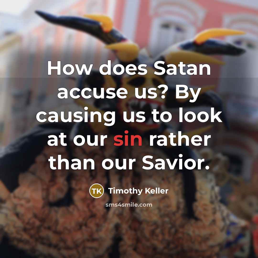 “How does Satan accuse us? By causing us to look at our sin rather than our Savior.” quote by Timothy Keller