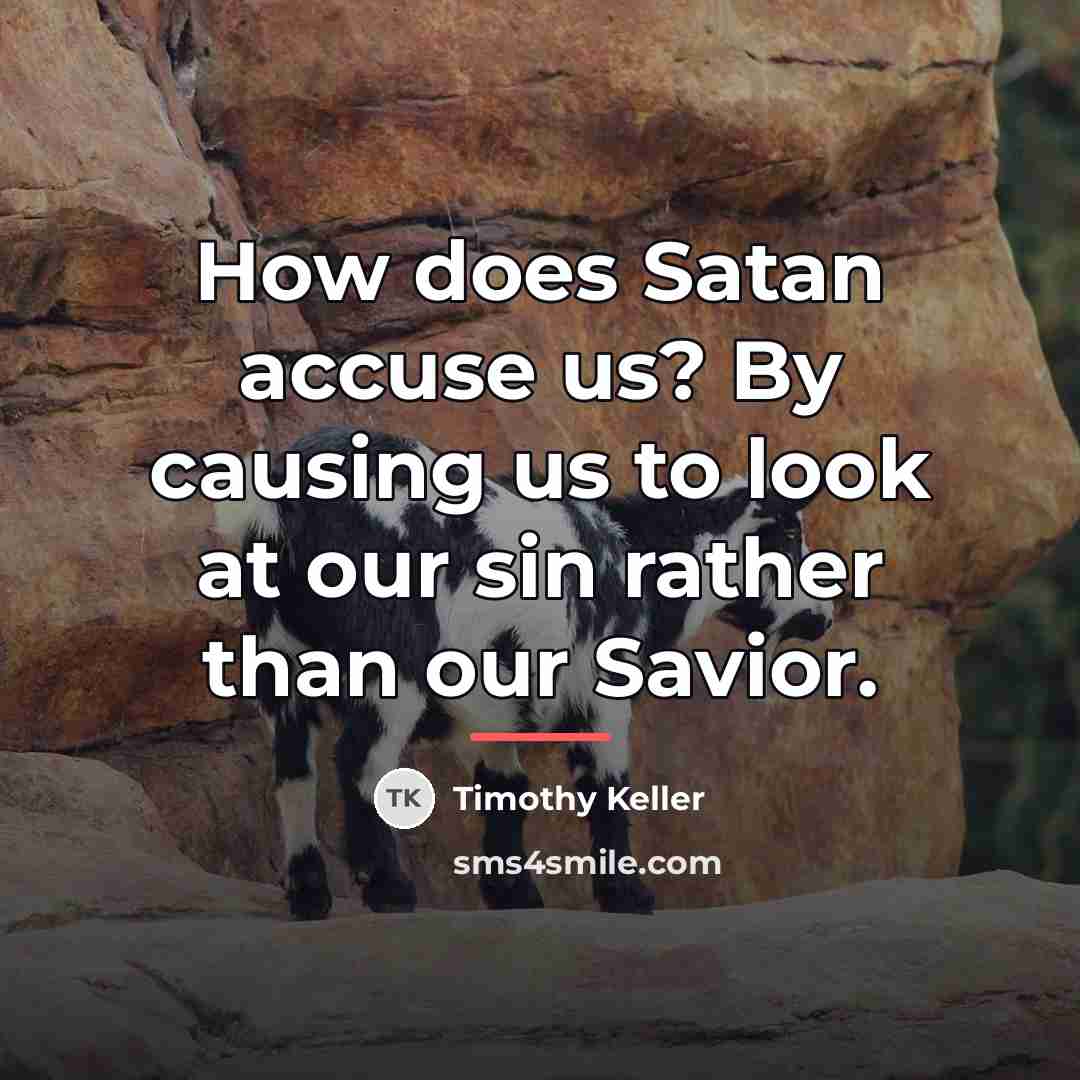 “How does Satan accuse us? By causing us to look…” quote by Timothy Keller