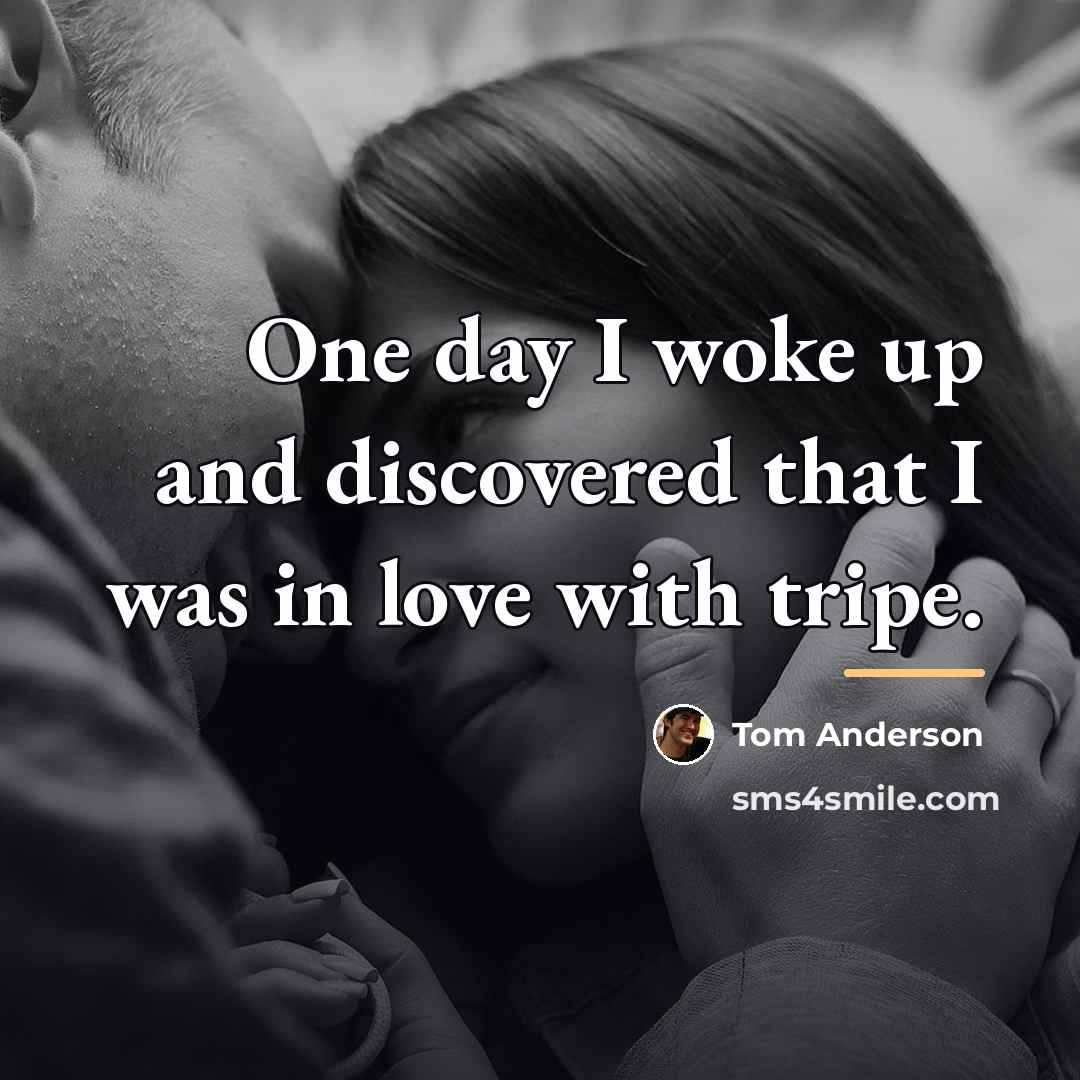 “One day I woke up and discovered that I was…” quote by Tom Anderson