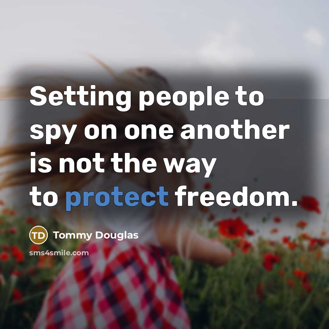 “Setting people to spy on one another is not the…” quote by Tommy Douglas
