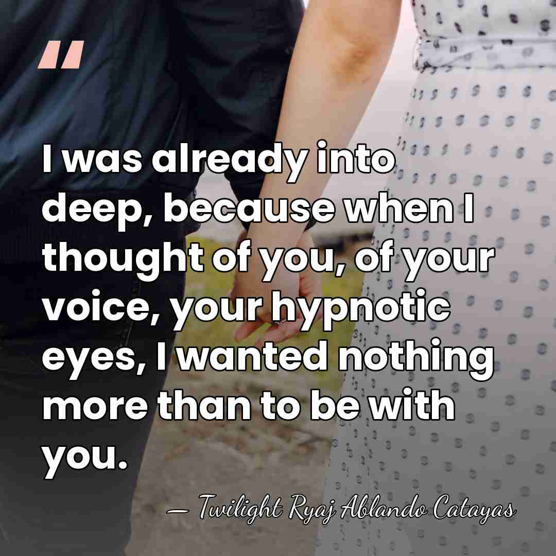 I was already into deep, because when I thought of you, of&hellip; - Twilight Ryaj Ablando Catayas