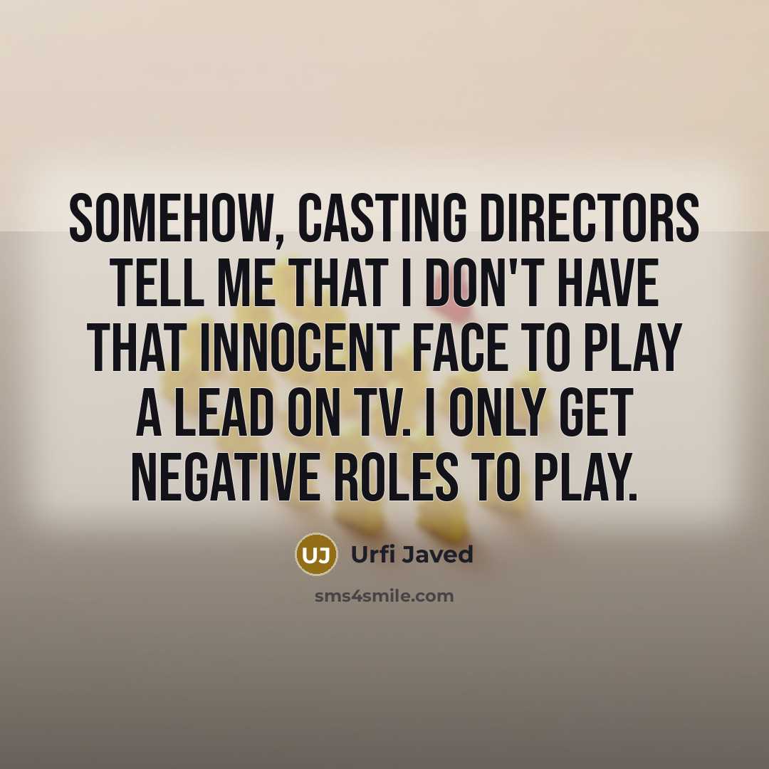 “Somehow, casting directors tell me that I don't have that…” quote by Urfi Javed
