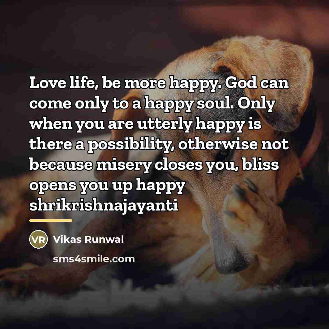 “Love life, be more happy. God can come only to…” quote by Vikas Runwal