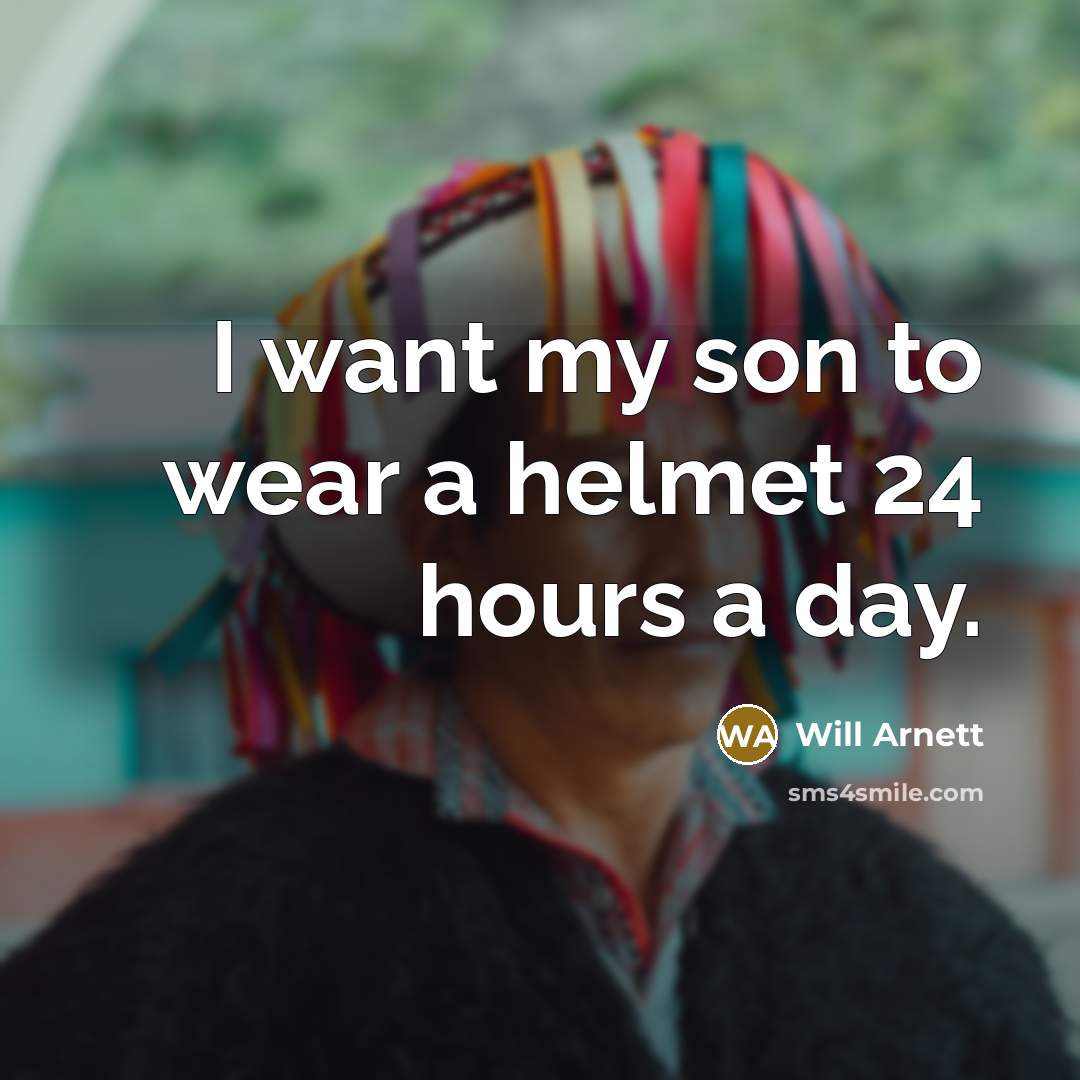 “I want my son to wear a helmet 24 hours…” quote by Will Arnett