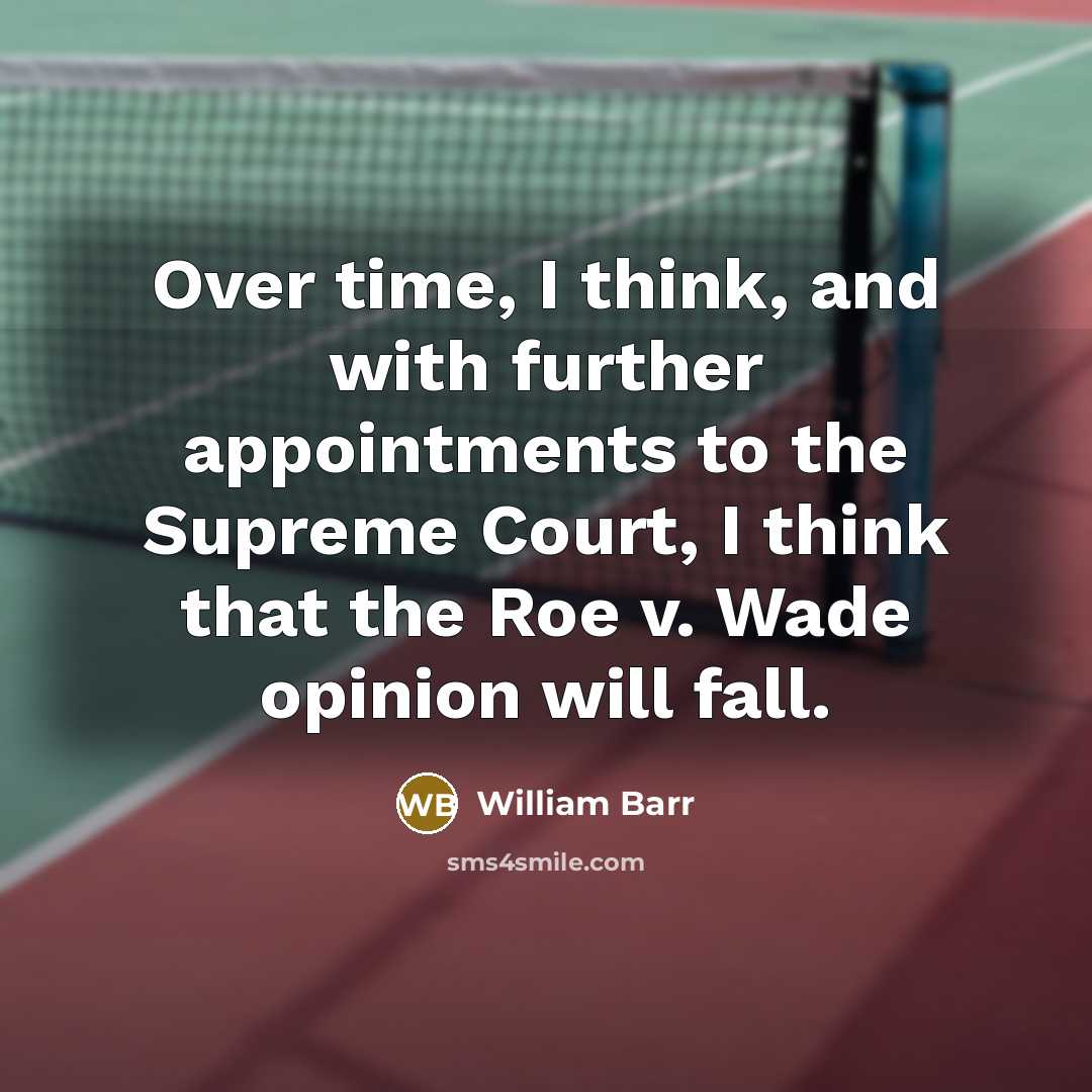 “Over time, I think, and with further appointments to the…” quote by William Barr