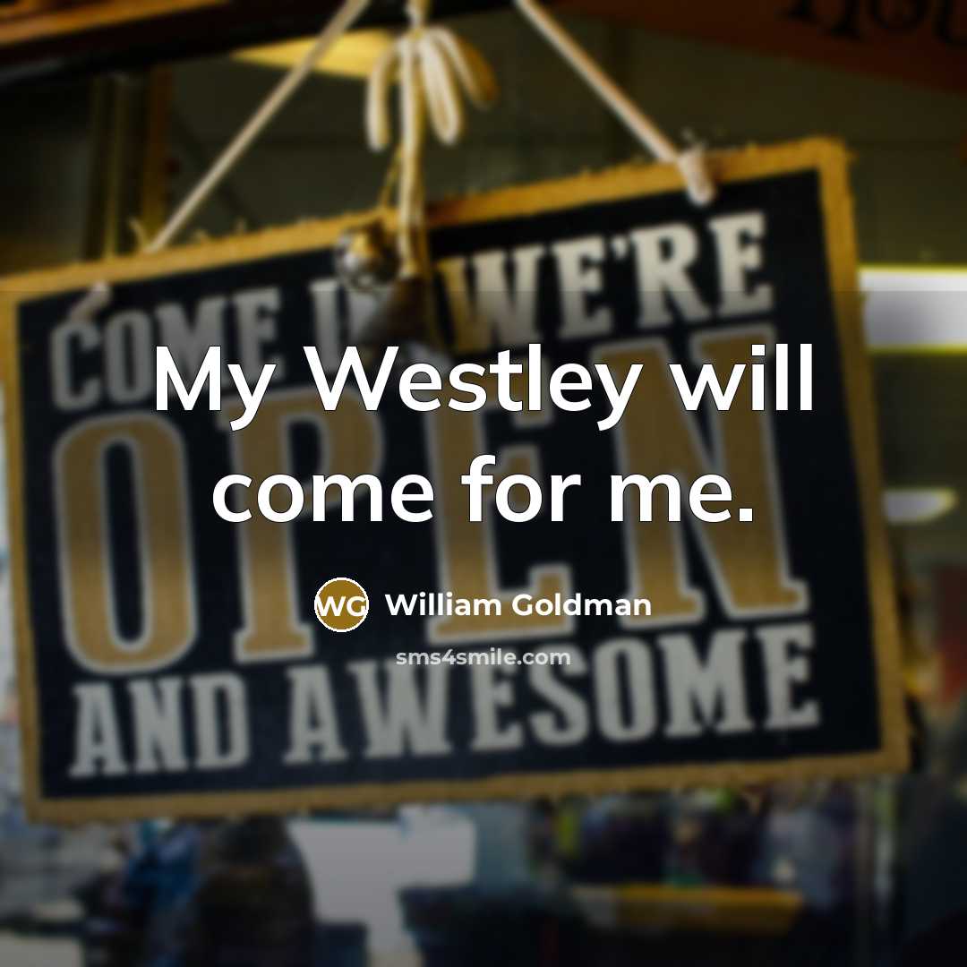 “My Westley will come for me.…” quote by William Goldman