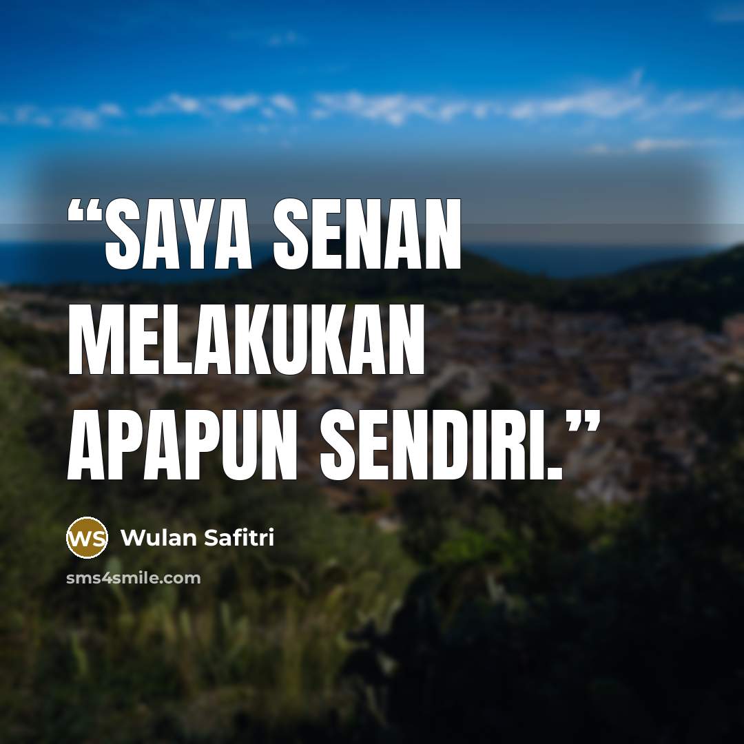 “saya senan melakukan apapun sendiri.” quote by Wulan Safitri