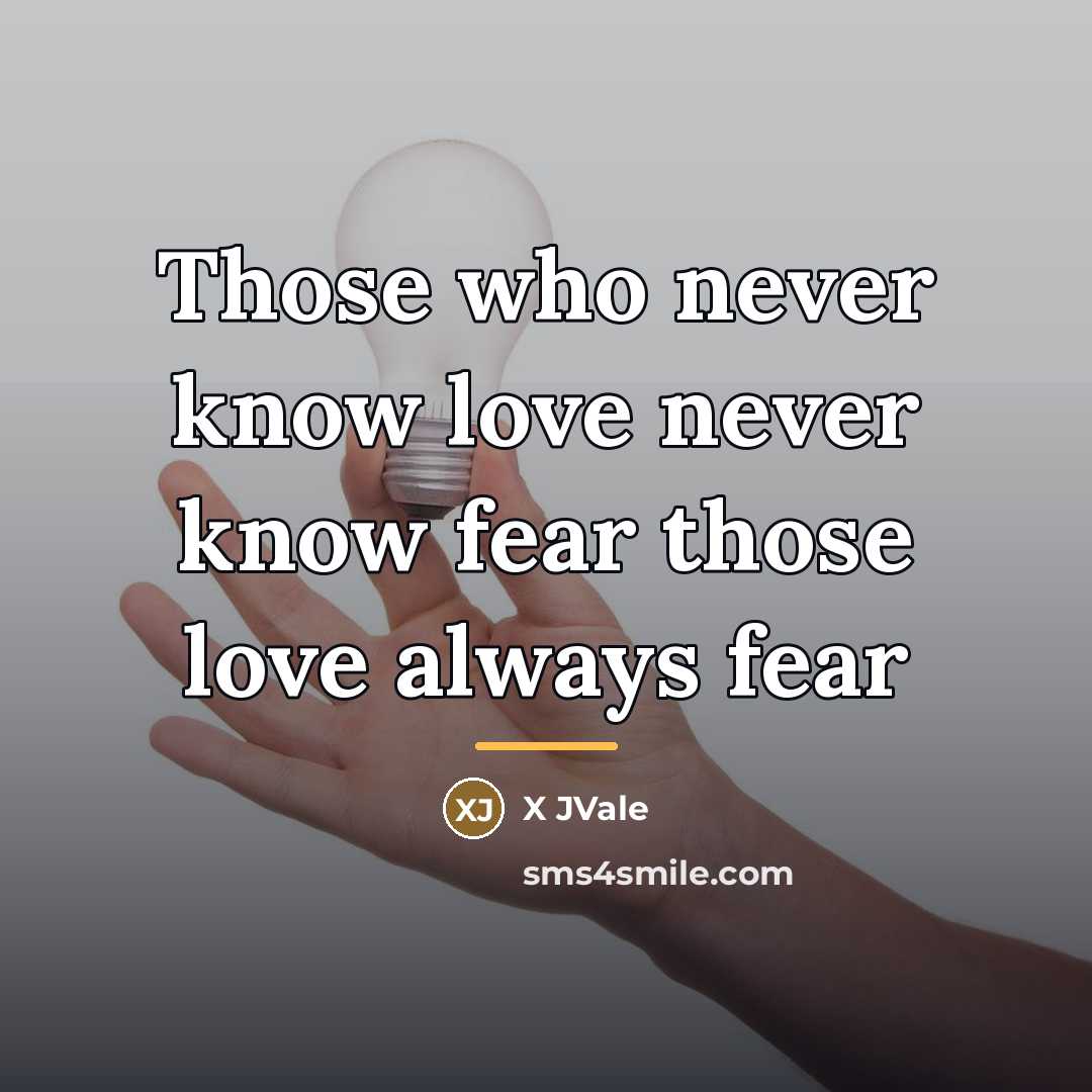 “Those who never know love never know fear those love…” quote by X JVale