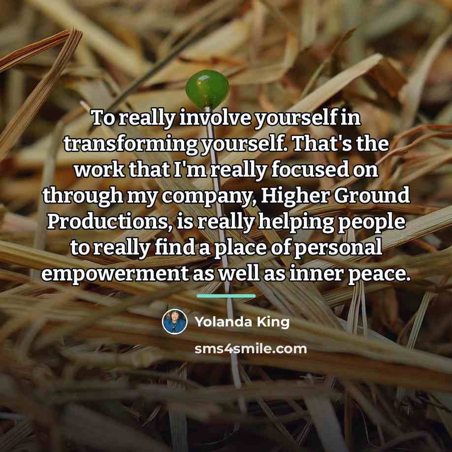 “To really involve yourself in transforming yourself. That's the work…” quote by Yolanda King