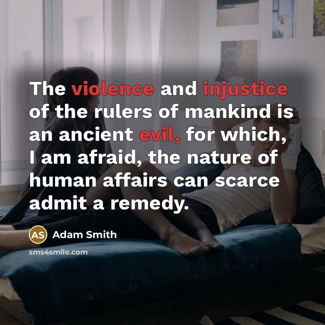 “The violence and injustice of the rulers of mankind is…” quote by Adam Smith