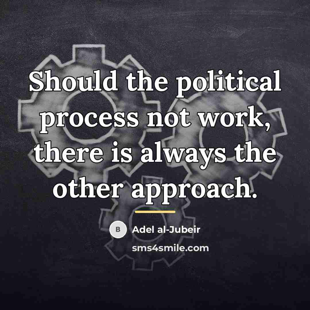“Should the political process not work, there is always the…” quote by Adel al-Jubeir