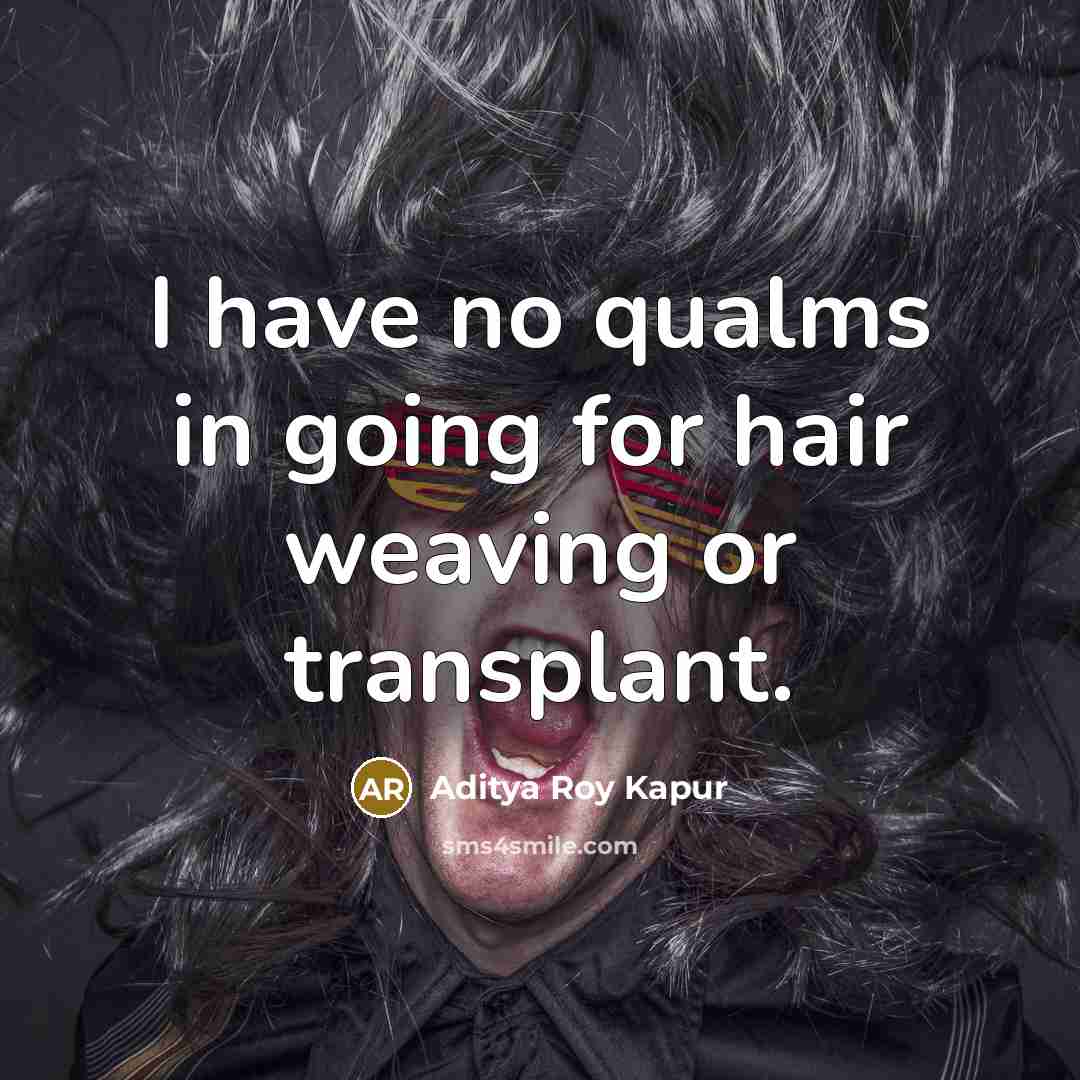 “I have no qualms in going for hair weaving or…” quote by Aditya Roy Kapur