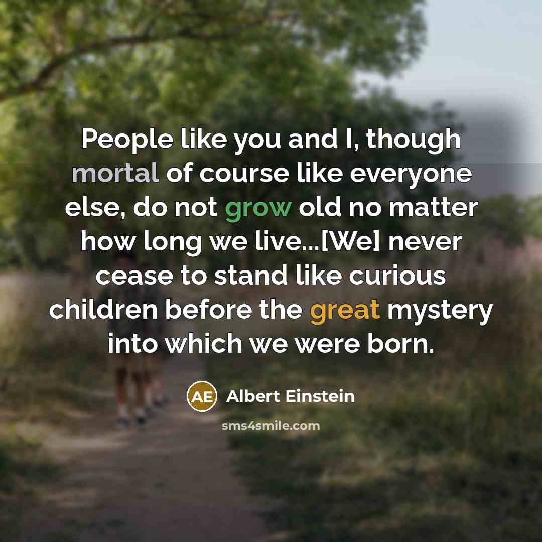 “People like you and I, though mortal of course like…” quote by Albert Einstein