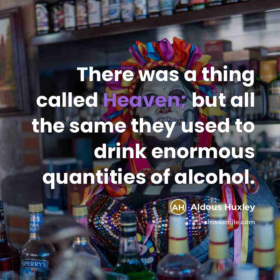 “There was a thing called Heaven; but all the same…” quote by Aldous Huxley