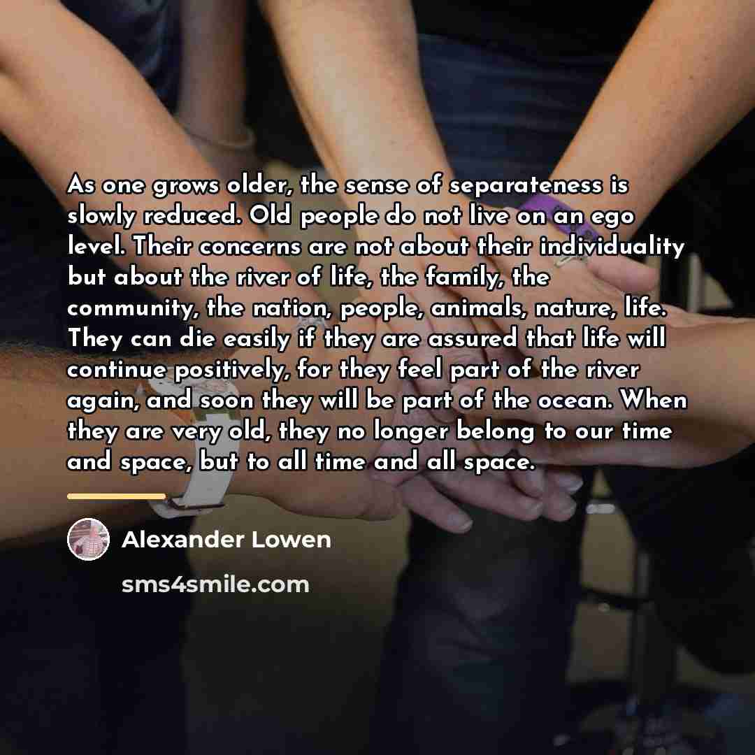 “As one grows older, the sense of separateness is slowly…” quote by Alexander Lowen