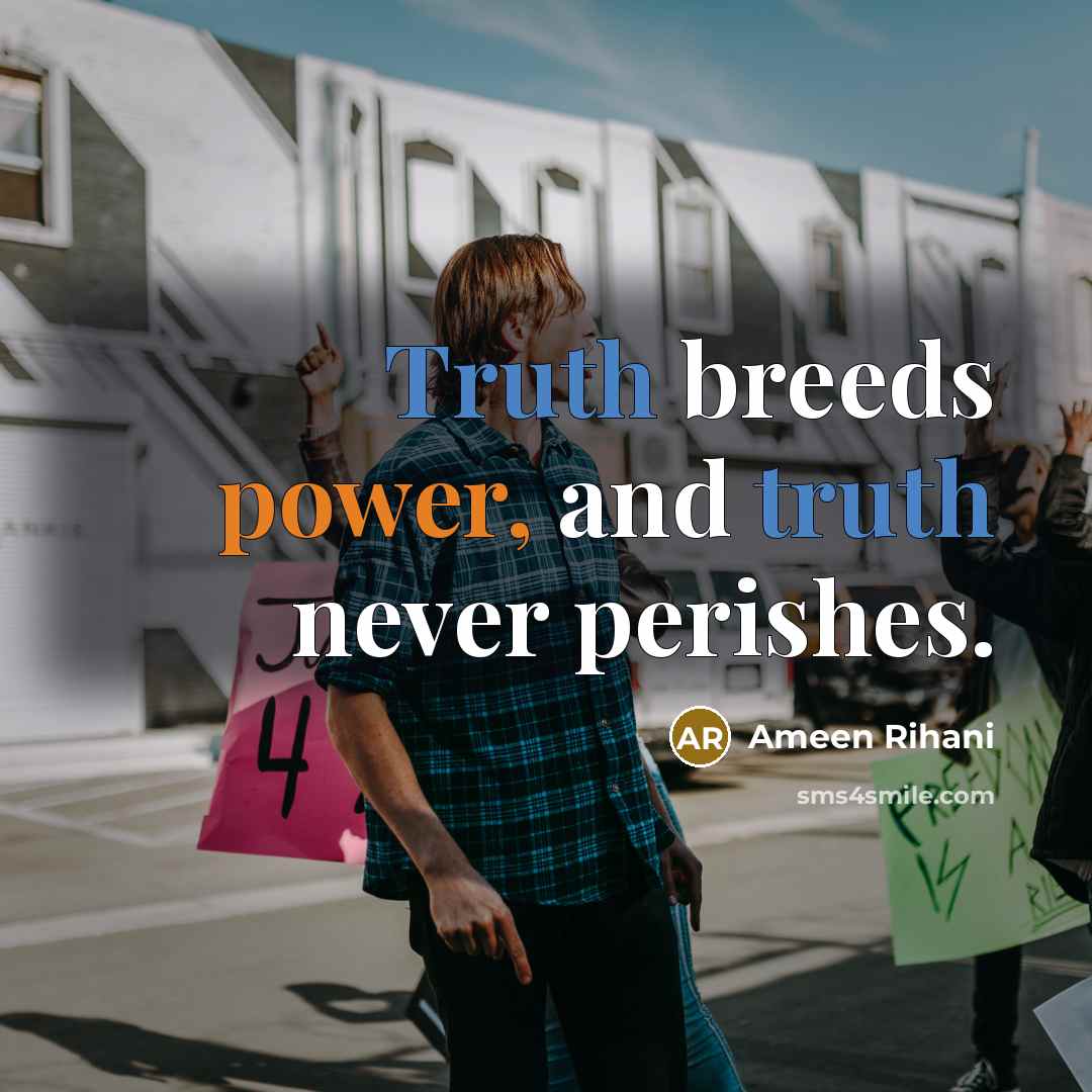 “Truth breeds power, and truth never perishes.…” quote by Ameen Rihani