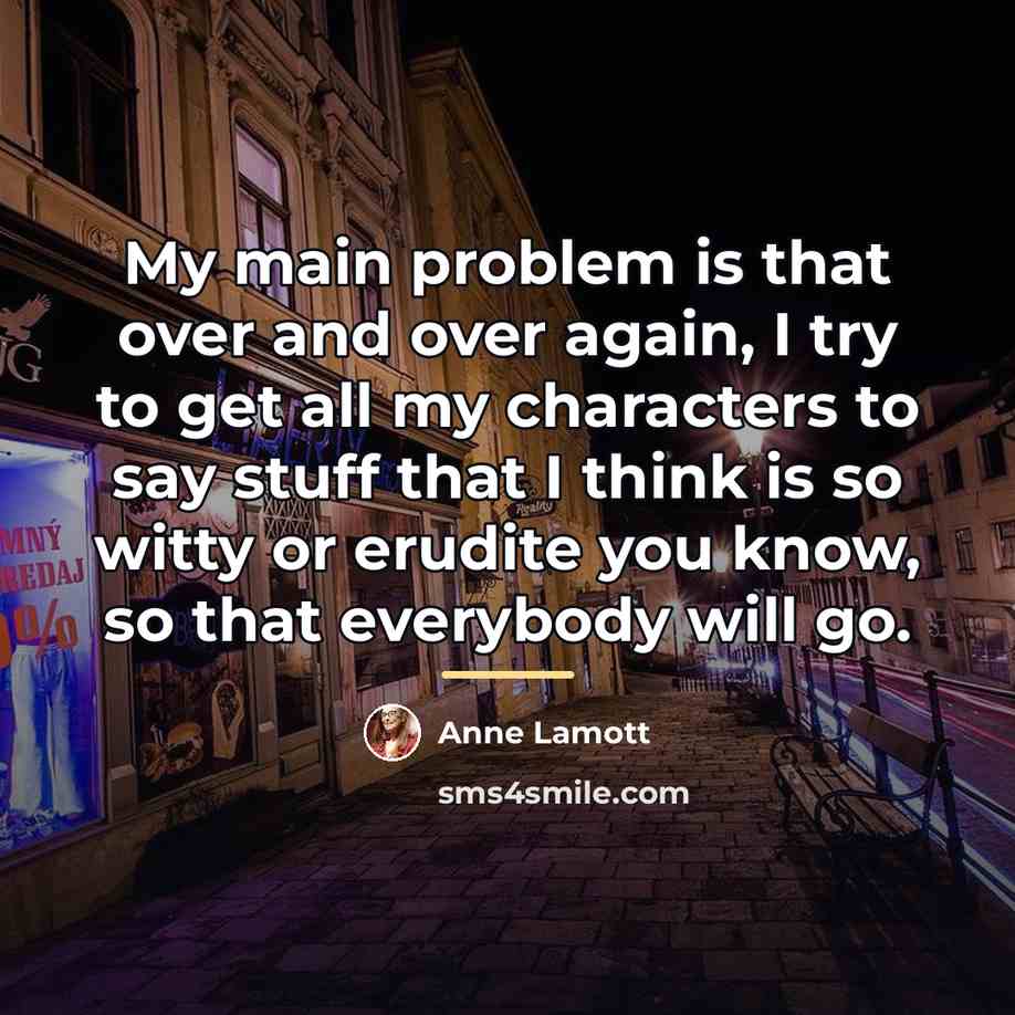“My main problem is that over and over again, I…” quote by Anne Lamott