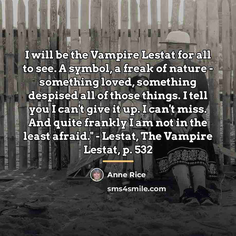 “I will be the Vampire Lestat for all to see.…” quote by Anne Rice