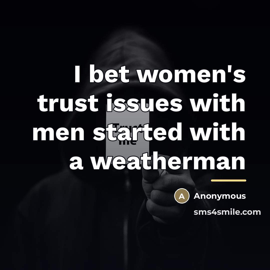 “I bet women's trust issues with men started with a…” quote by Anonymous