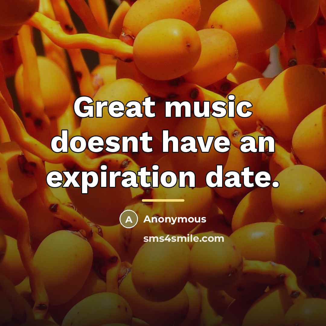 “Great music doesnt have an expiration date.…” quote by Anonymous