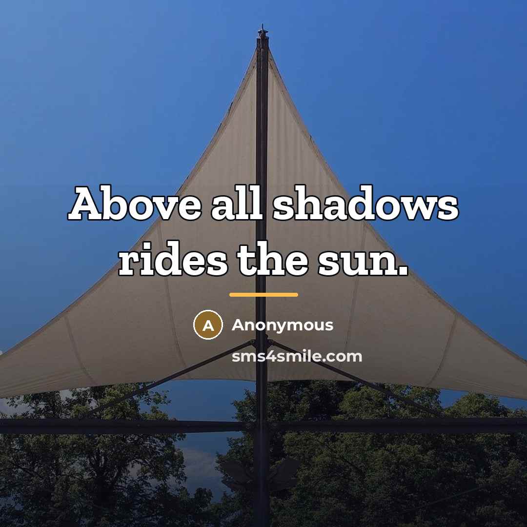 “Above all shadows rides the sun.…” quote by Anonymous