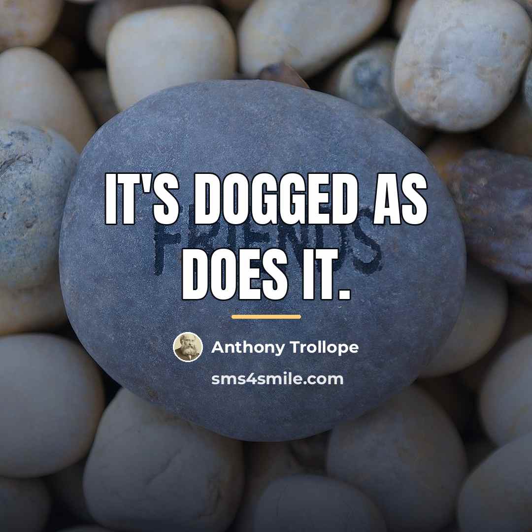 “It's dogged as does it.…” quote by Anthony Trollope