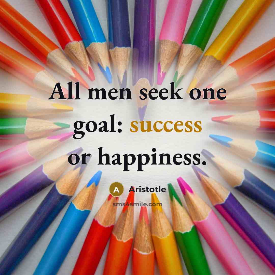 “All men seek one goal: success or happiness.…” quote by Aristotle