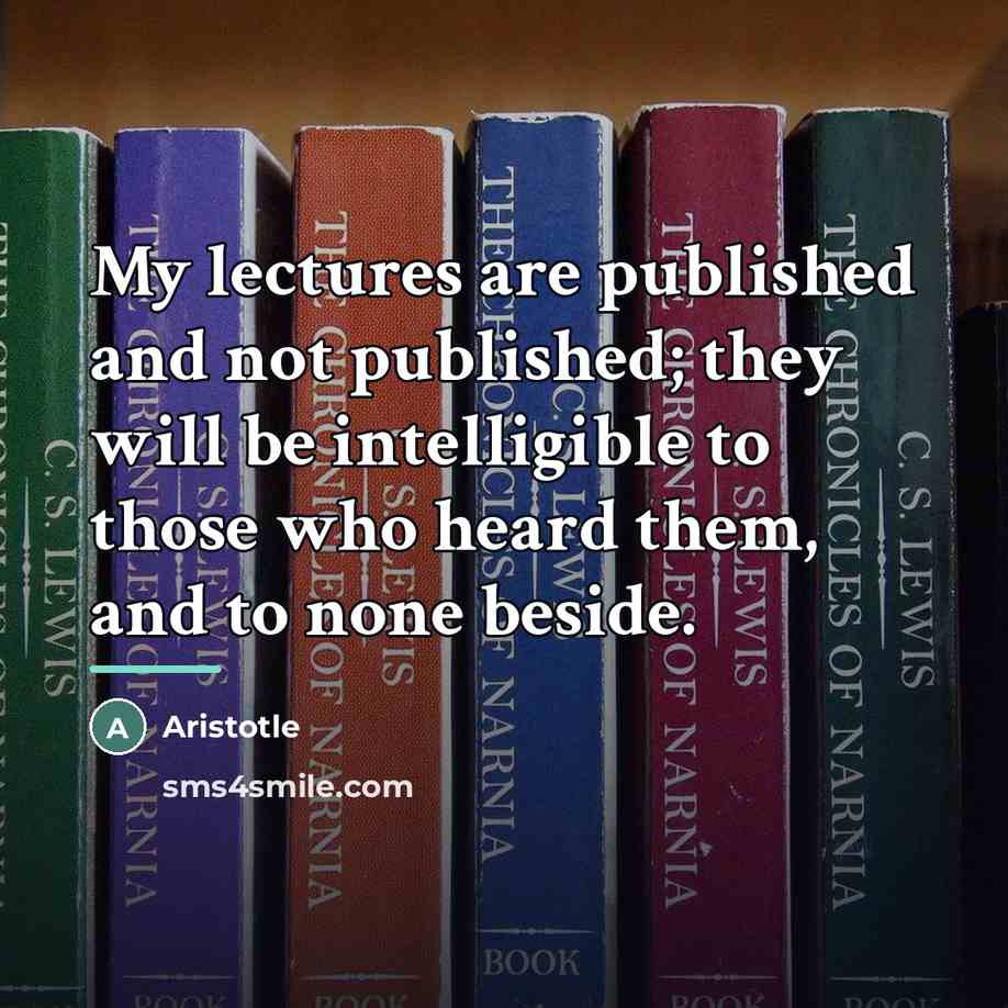 “My lectures are published and not published; they will be…” quote by Aristotle
