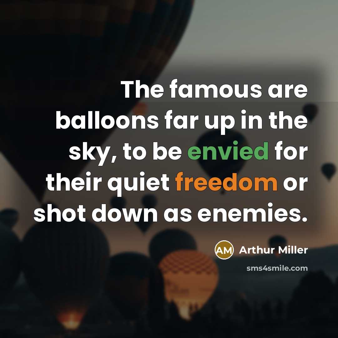 “The famous are balloons far up in the sky, to…” quote by Arthur Miller