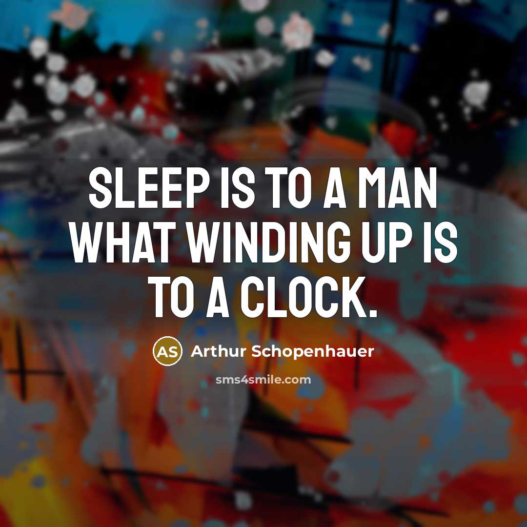 “Sleep is to a man what winding up is to…” quote by Arthur Schopenhauer