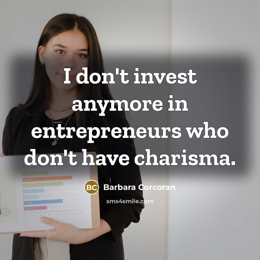 “I don't invest anymore in entrepreneurs who don't have charisma.…” quote by Barbara Corcoran