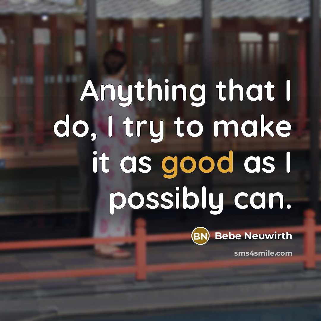 “Anything that I do, I try to make it as…” quote by Bebe Neuwirth