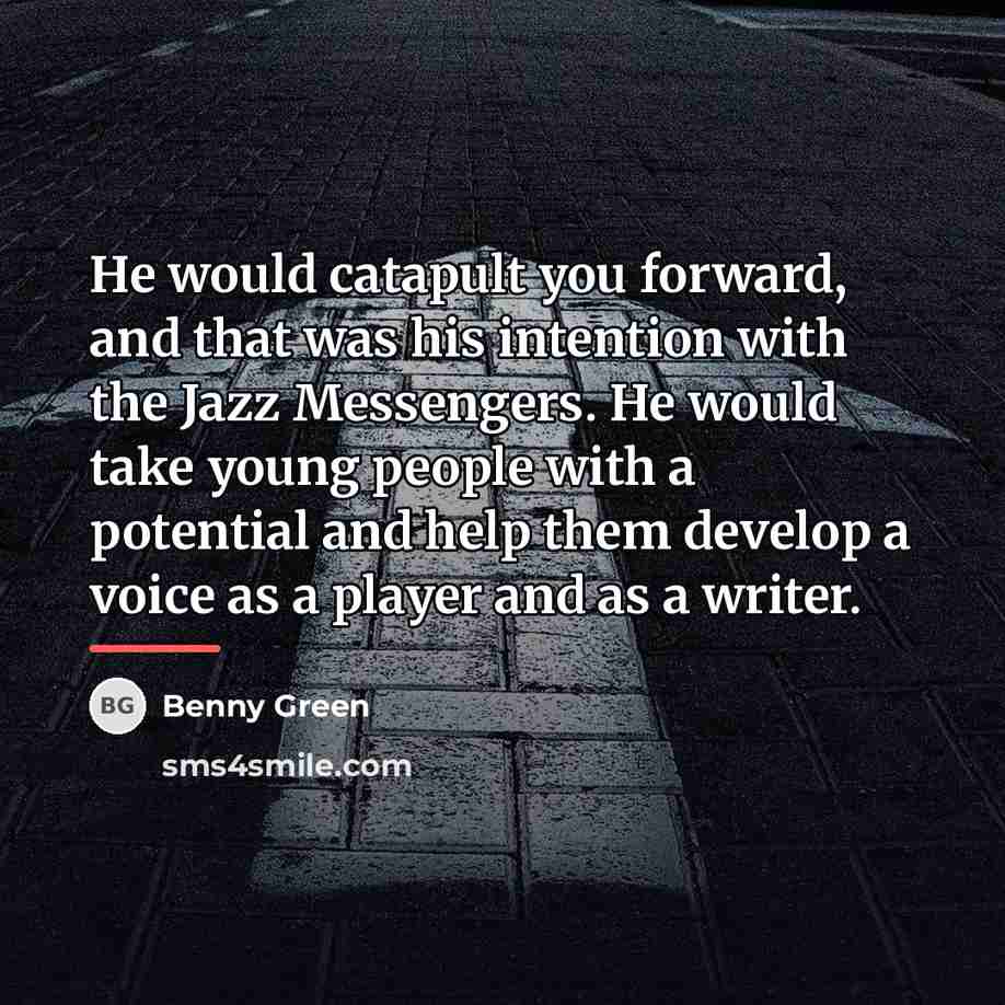 “He would catapult you forward, and that was his intention…” quote by Benny Green