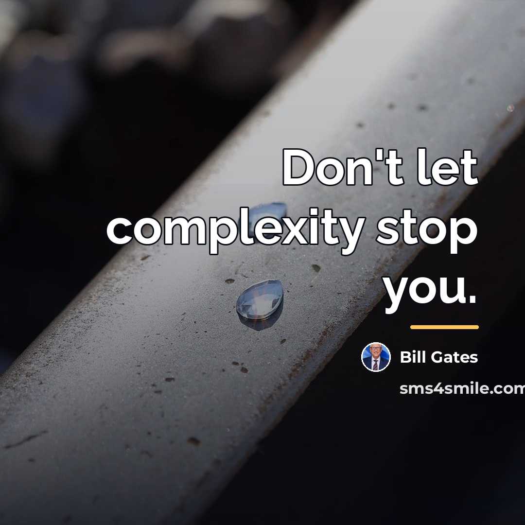 “Don't let complexity stop you.…” quote by Bill Gates