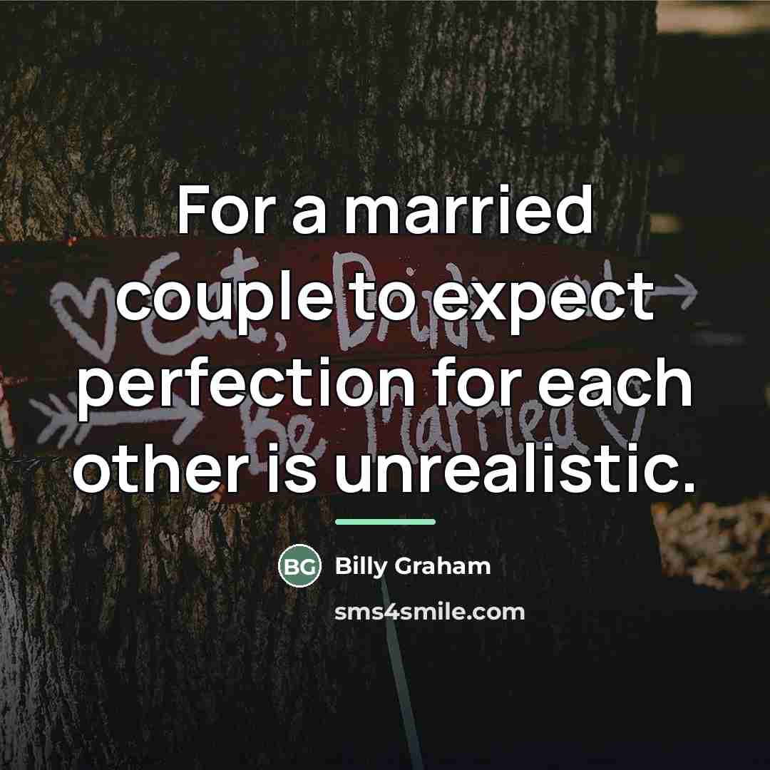 “For a married couple to expect perfection for each other…” quote by Billy Graham