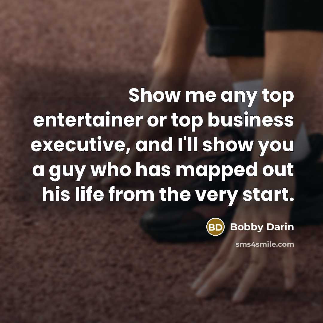 “Show me any top entertainer or top business executive, and…” quote by Bobby Darin